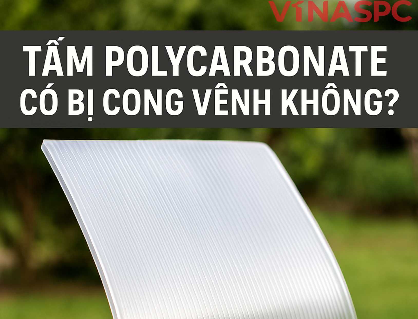 Tấm polycarbonate có bị cong vênh không